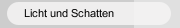 Licht und Schatten