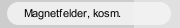 Magnetfelder, kosm.