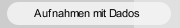 Aufnahmen mit Dados