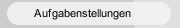 Aufgabenstellungen