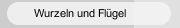 Wurzeln und Flügel