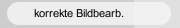 korrekte Bildbearb.