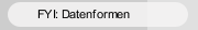 FYI: Datenformen