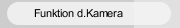 Funktion d.Kamera