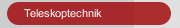 Teleskoptechnik
